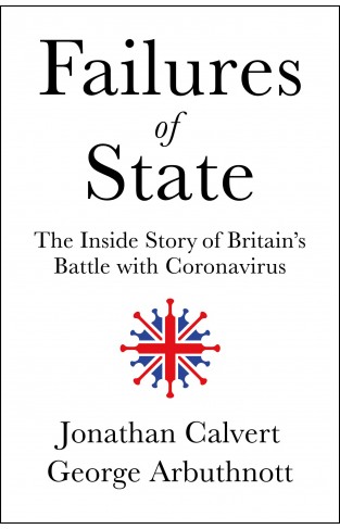 Failures of State: The Inside Story of Britain’s Battle with Coronavirus
